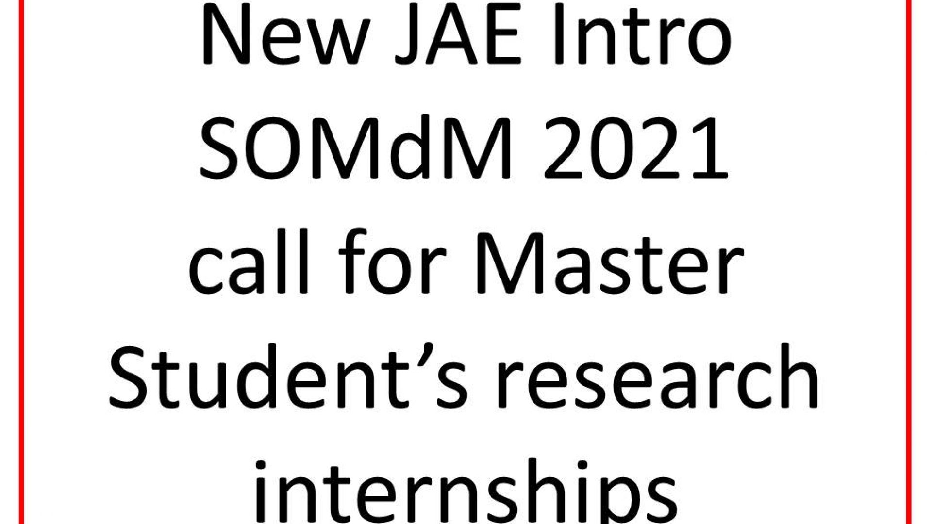 New JAE Intro SOMdM 2021 call for Master Student’s research internships